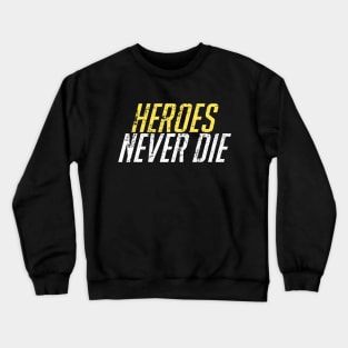 Heroes Never Die! Distressed Crewneck Sweatshirt